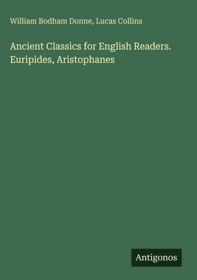 Ancient Classics for English Readers. Euripides, Aristophanes