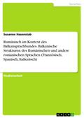 Rumänisch im Kontext des Balkansprachbundes: Balkanische Strukturen des Rumänischen und die Äquivalenz entsprechender Strukturen in anderen romanischen Sprachen (Französisch, Spanisch, Italienisch)