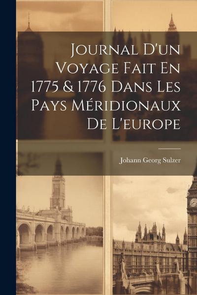 Journal D’un Voyage Fait En 1775 & 1776 Dans Les Pays Méridionaux De L’europe