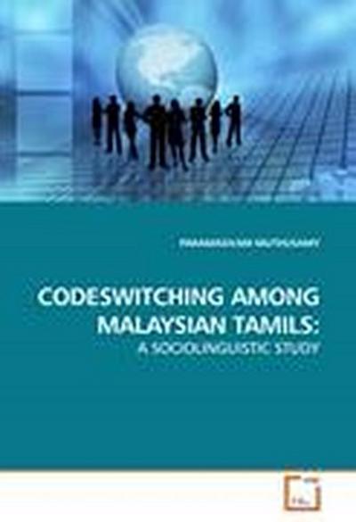 CODESWITCHING AMONG MALAYSIAN TAMILS: