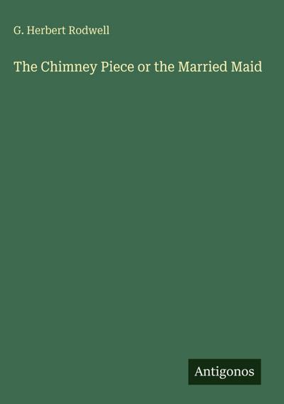 The Chimney Piece or the Married Maid