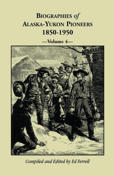 Biographies of Alaska-Yukon Pioneers 1850-1950, Volume 4