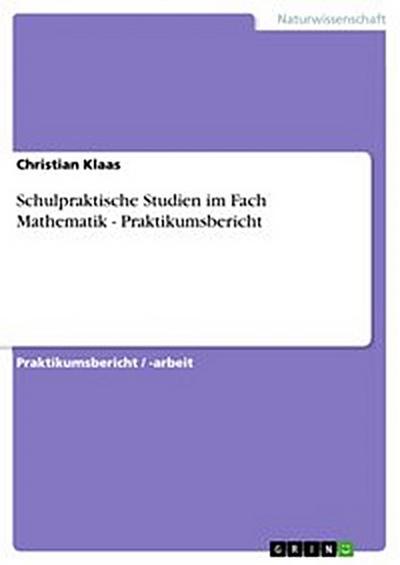 Schulpraktische Studien im Fach Mathematik - Praktikumsbericht