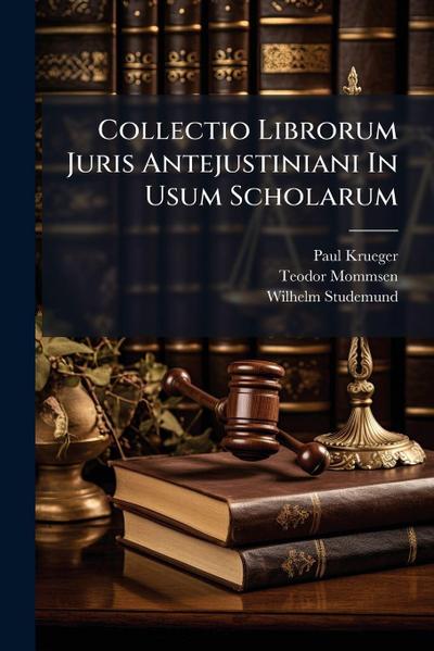 Collectio Librorum Juris Antejustiniani In Usum Scholarum