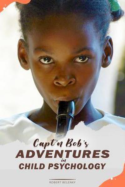 Capt’n Bob’s Adventures in Child Psychology