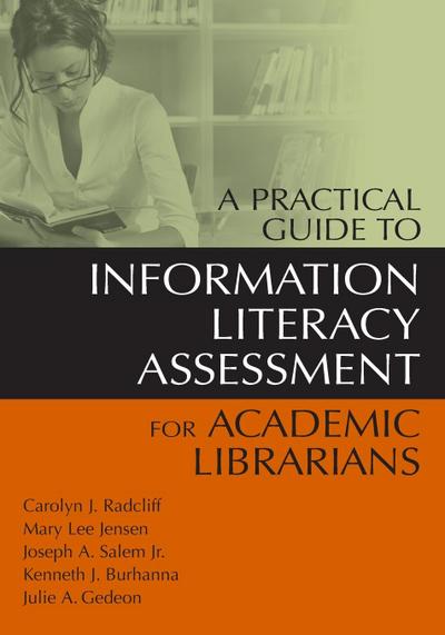 A Practical Guide to Information Literacy Assessment for Academic Librarians