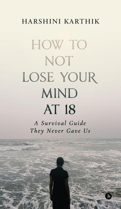 How to Not Lose Your Mind at 18
