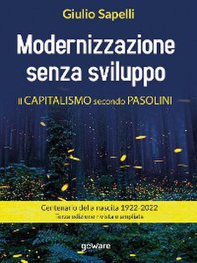 Modernizzazione senza sviluppo. Il capitalismo secondo Pasolini. Terza edizione rivista e ampliata