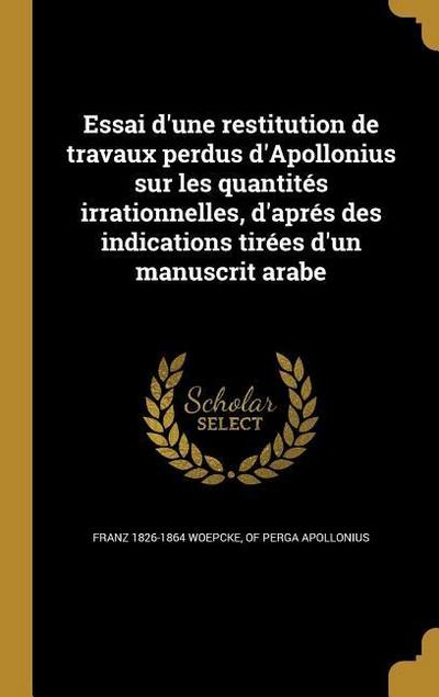 Essai d’une restitution de travaux perdus d’Apollonius sur les quantités irrationnelles, d’aprés des indications tirées d’un manuscrit arabe