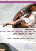 Early Modern Art Theory. Visual Culture and Ideolo