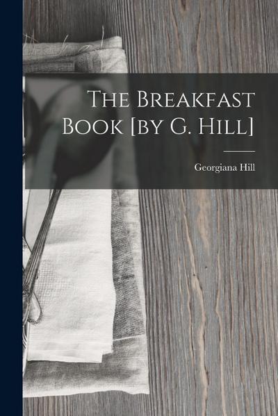 The Breakfast Book [by G. Hill]