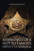 Ramblings of a Not So Famous Deputy US Marshal