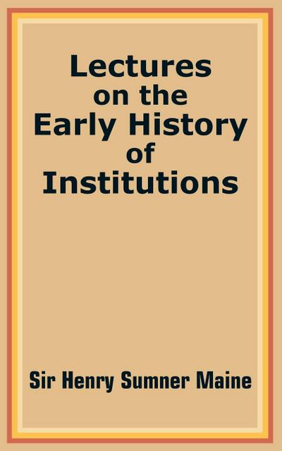 Lectures on the Early History of Institutions