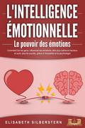 L’INTELLIGENCE ÉMOTIONNELLE - Le pouvoir des émotions: Comment lire les gens, influencer les émotions, être plus calme et heureux et avoir plus de succès, grâce à l’empathie et la psychologie.