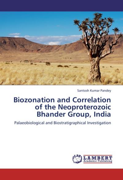 Biozonation and Correlation of the Neoproterozoic Bhander Group, India