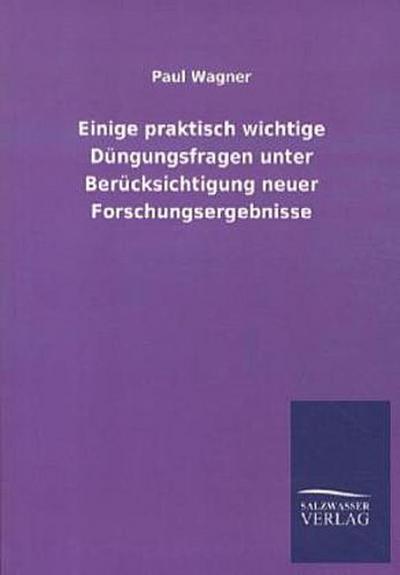 Einige praktisch wichtige Düngungsfragen unter Berücksichtigung neuer Forschungsergebnisse