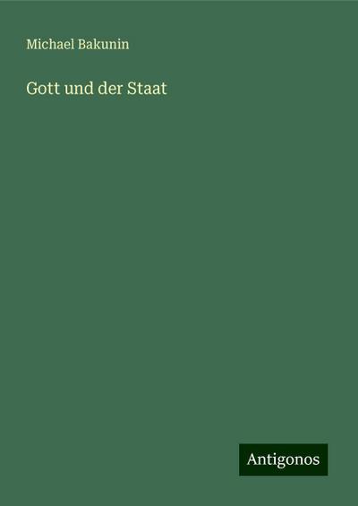 Bakunin, M: Gott und der Staat