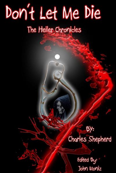Don’t Let Me Die - The Heiler Chronicles