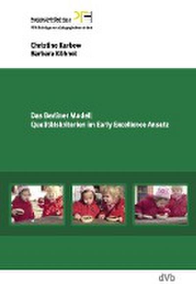Das Berliner Modell. Qualitätskriterien im Early-Excellence-Ansatz. PFH-Beiträge zur pädagogischen Arbeit 13