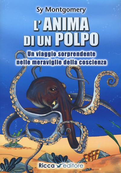 L’ anima di un polpo. Un viaggio sorprendente nelle meraviglie della coscienza