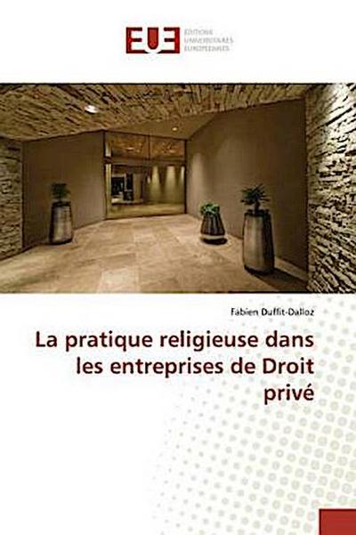 La pratique religieuse dans les entreprises de Droit privé - Fabien Duffit-Dalloz