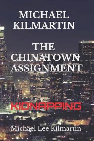 Michael Kilmartin THE CHINATOWN ASSIGNMENT: Kidnapping