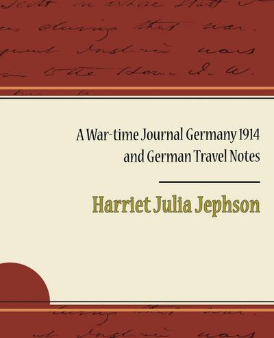 A War-Time Journal Germany 1914 and German Travel Notes