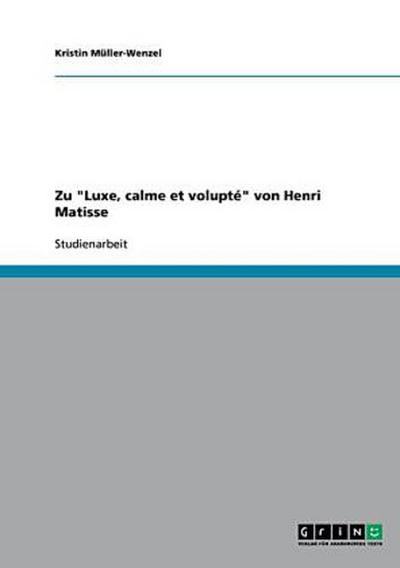 Zu "Luxe, calme et volupté" von Henri Matisse