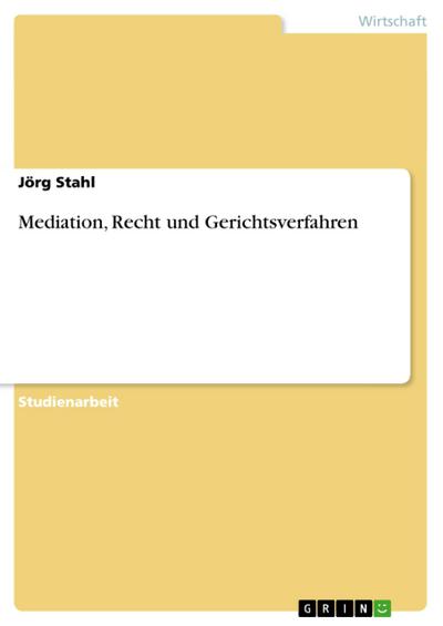 Mediation, Recht und Gerichtsverfahren - Jörg Stahl