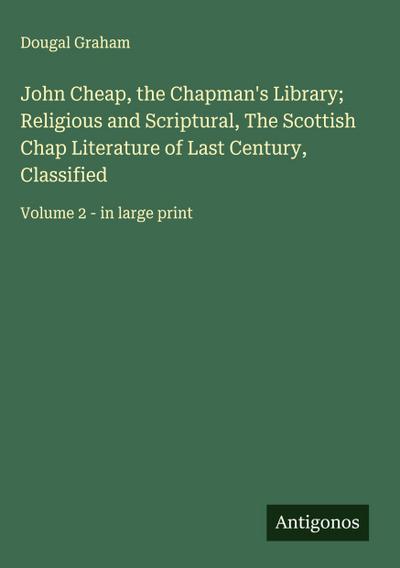 John Cheap, the Chapman’s Library; Religious and Scriptural, The Scottish Chap Literature of Last Century, Classified