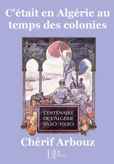 C’était en Algérie au temps des colonies