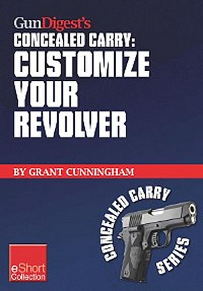 Gun Digest’s Customize Your Revolver Concealed Carry Collection eShort