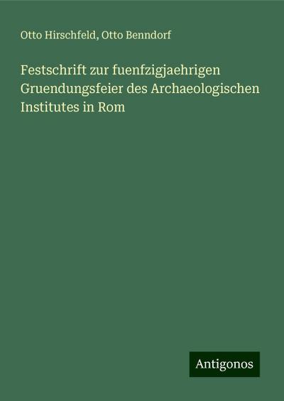 Hirschfeld, O: Festschrift zur fuenfzigjaehrigen Gruendungsf