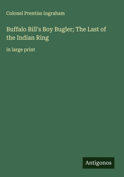 Buffalo Bill’s Boy Bugler; The Last of the Indian Ring