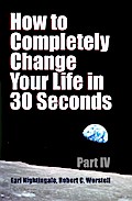 How to Completely Change Your Life in 30 Seconds - Part IV