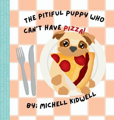 Kidwell, M: Pitiful Puppy Who Can’t Have Pizza