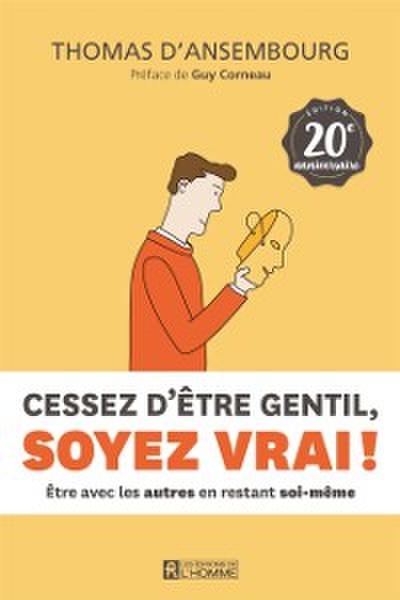 Cessez d’’être gentil, soyez vrai ! Édition 20e anniversaire