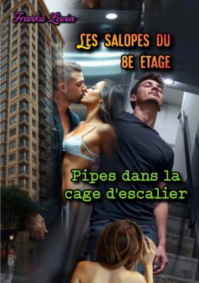 Les Salopes du 8e Étage: Pipes dans la cage d’escalier