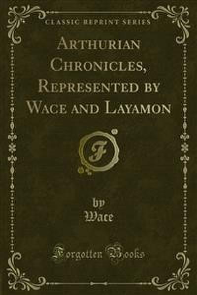 Arthurian Chronicles, Represented by Wace and Layamon