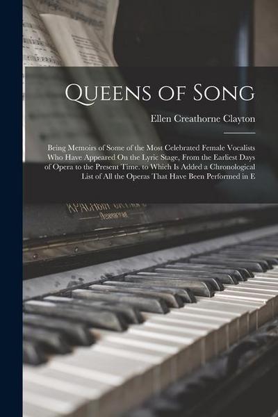 Queens of Song: Being Memoirs of Some of the Most Celebrated Female Vocalists Who Have Appeared On the Lyric Stage, From the Earliest