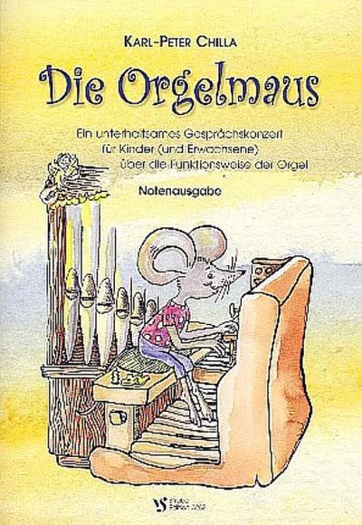 Die Orgelmaus Ein unterhaltsames Gesprächskonzert für Kinder (und Erwachsene) über die Funktionsweise der Orgel