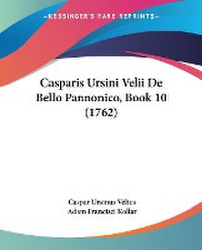 Casparis Ursini Velii De Bello Pannonico, Book 10 (1762) - Caspar Ursinus Velius