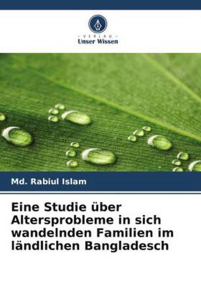 Eine Studie über Altersprobleme in sich wandelnden Familien im ländlichen Bangladesch