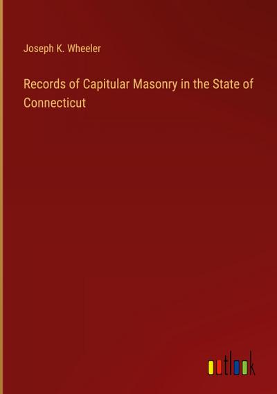 Records of Capitular Masonry in the State of Connecticut