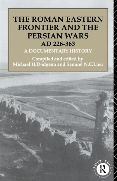 The Roman Eastern Frontier and the Persian Wars AD 226-363