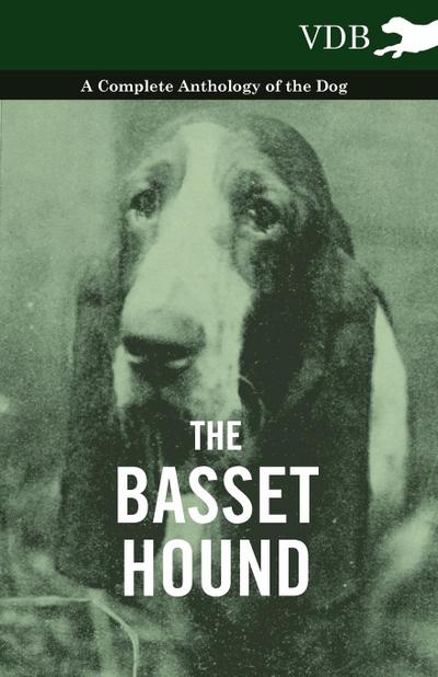 The Basset Hound - A Complete Anthology of the Dog