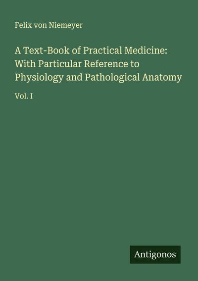 A Text-Book of Practical Medicine: With Particular Reference to Physiology and Pathological Anatomy