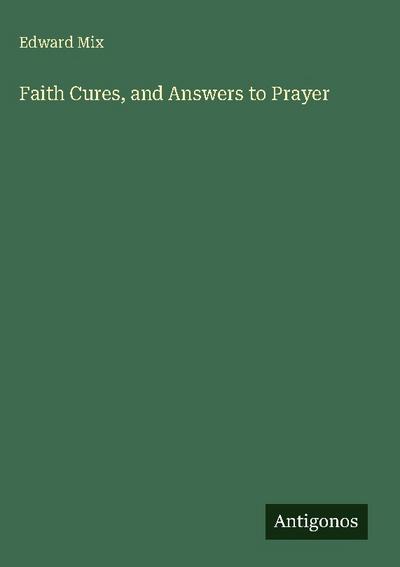 Faith Cures, and Answers to Prayer