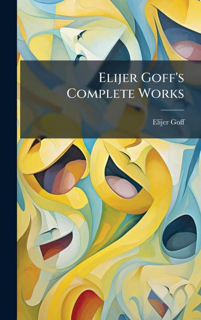 Elijer Goff’s Complete Works