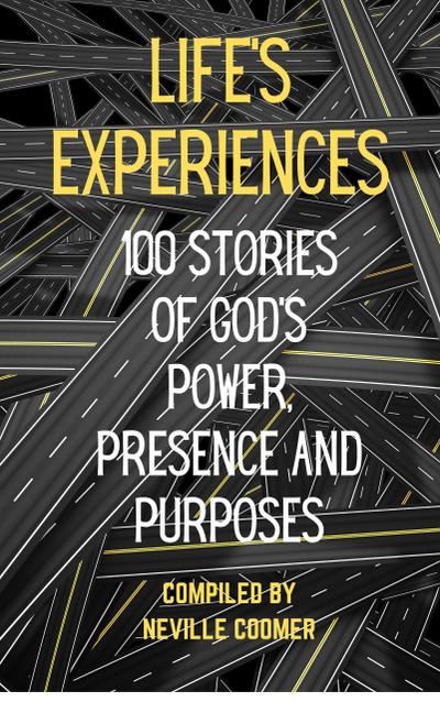 Life’s Experiences: 100 Stories of God’s Power, Presence and Purposes